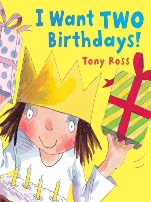 Title details for I Want Two Birthdays! by Tony Ross - Available